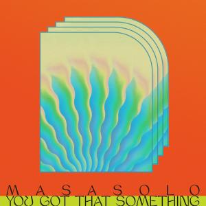 收聽Masasolo的You Got That Something歌詞歌曲
