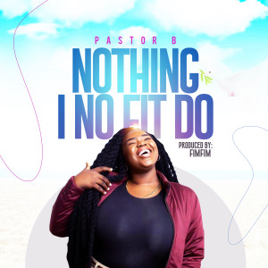 Pastor B的專輯Nothing I No Fit Do
