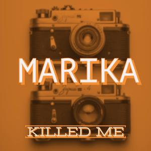 Killed Me dari Marika