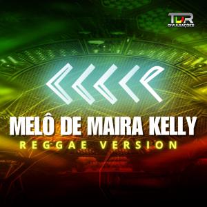 收聽TDR DIVULGAÇÕES的MELÔ DE MAIRA KELLY (REGGAE VERSION)歌詞歌曲