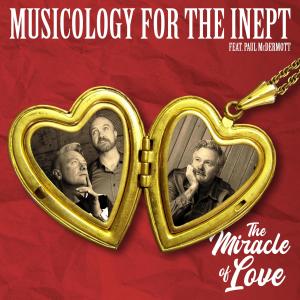 MUSICOLOGY FOR THE INEPT的專輯The Miracle Of Love (feat. Paul McDermott)