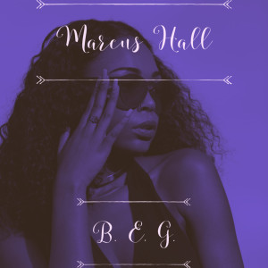 Listen to B.e.g. song with lyrics from Marcus Hall