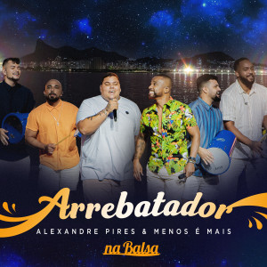 อัลบัม Arrebatador (Ao Vivo) ศิลปิน Alexandre Pires