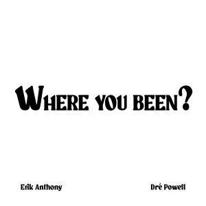 收聽Erik Anthony的WHERE YOU BEEN? (Explicit)歌詞歌曲