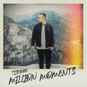 收聽Tiscore的Million Moments歌詞歌曲