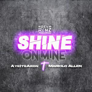 收聽Rev Renz的Shine On Mine (feat. AyeItsAron & Markilo Allen)歌詞歌曲