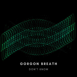 Dengarkan Don't Know lagu dari Gorgon Breath dengan lirik