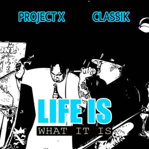 Project X的專輯Life Is What It Is (feat. Classik) (Explicit)