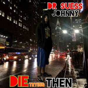 Album Die Trying Then (Explicit) oleh Dr Suess Johnny
