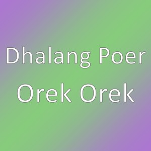 Dengarkan Orek Orek lagu dari Dhalang Poer dengan lirik