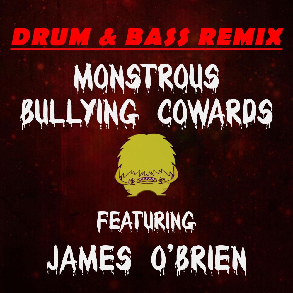 Monstrous Bullying Cowards (feat. James O'Brien) (Drum & Bass Remix)