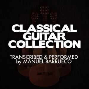 อัลบัม Classical Guitar Collection: Transcribed & Performed by Manuel Barrueco ศิลปิน Manuel Barrueco