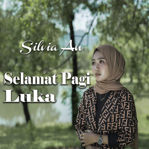 Dengarkan Selamat Pagi Luka lagu dari Silvia AN dengan lirik
