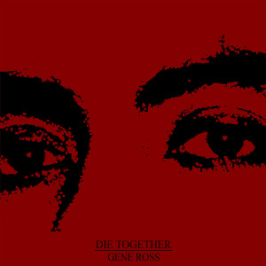 Listen to Die Together song with lyrics from Gene Ross