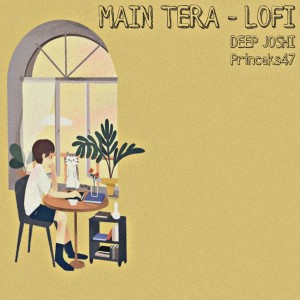 ดาวน์โหลดและฟังเพลง Main Tera - Lofi พร้อมเนื้อเพลงจาก Deep Joshi