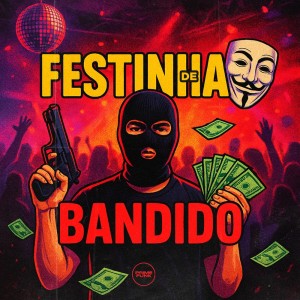 ดาวน์โหลดและฟังเพลง Festinha De Bandido (Explicit) พร้อมเนื้อเพลงจาก DJ PÉSSIMO