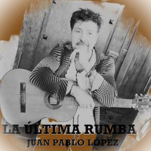 收聽Juan Pablo López的LA ÚLTIMA RUMBA歌詞歌曲