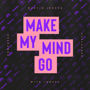 ดาวน์โหลดและฟังเพลง Make My Mind Go พร้อมเนื้อเพลงจาก Martin Jensen