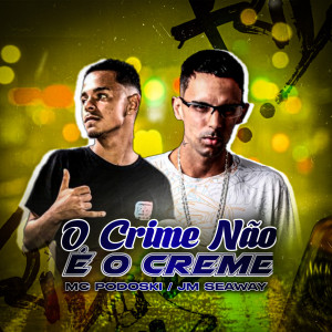 ดาวน์โหลดและฟังเพลง O Crime Não É o Creme (Explicit) พร้อมเนื้อเพลงจาก Mc Podoski