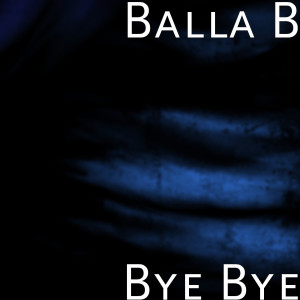 收聽Balla B的Bye Bye歌詞歌曲