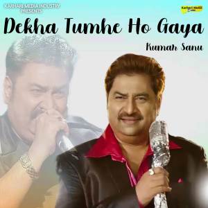 Dengarkan Dekha Tumhe Ho Gaya lagu dari Kumar Sanu dengan lirik