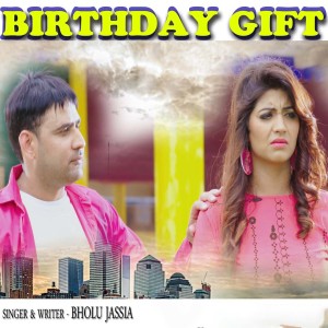 Dengarkan lagu Birthday Gift nyanyian Bholu Jassia dengan lirik