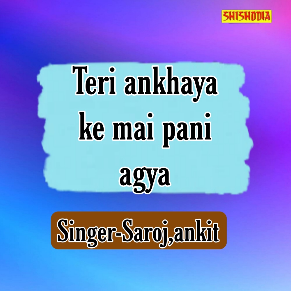 Teri Ankhaya Ke Mai Pani Agya