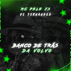 收聽MC Pele JS的BANCO DE TRÁS DA VOLVO (Explicit)歌詞歌曲