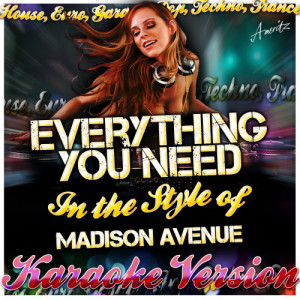 收聽Ameritz - Karaoke的Everything You Need (In the Style of Madison Avenue) [Karaoke Version] (Karaoke Version)歌詞歌曲