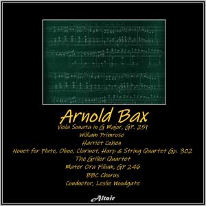 Arnold Bax: Viola Sonata in G Major, GP. 251 - Nonet for Flute, Oboe, Clarinet, Harp & String Quartet GP. 302 - Mater Ora Filium, Gp 246 (Live) dari William Primrose