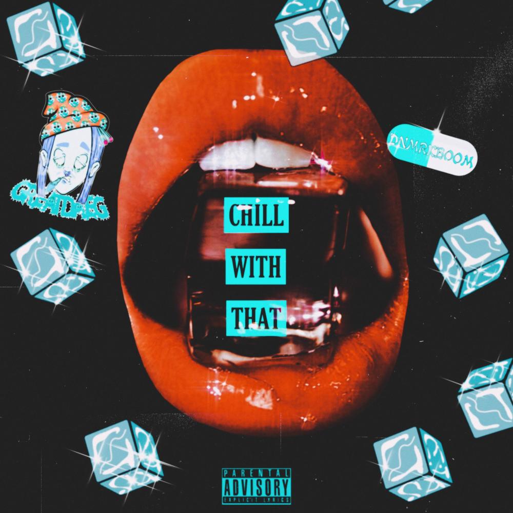 CHILL WITH THAT (Explicit)