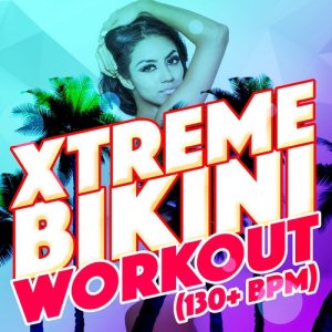 Xtreme Bikini Workout (130+ BPM)