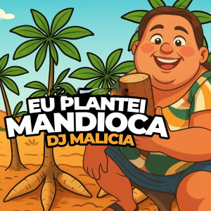 DJ Malicia的專輯Eu Plantei Mandioca (Remix) [Explicit]