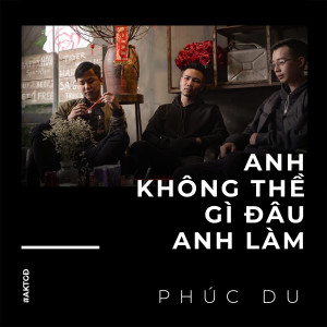 Listen to Anh Không Thề Gì Đâu Anh Làm song with lyrics from Phúc Du