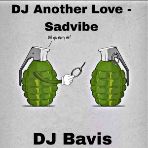 Listen to DJ Another Love - Sadvibe song with lyrics from DJ Bavis