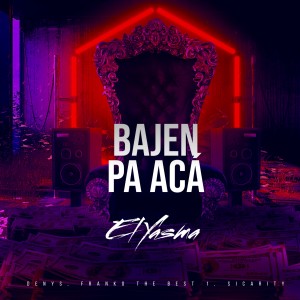 ดาวน์โหลดและฟังเพลง Bajen Pa Acá (Explicit) พร้อมเนื้อเพลงจาก El Yasma