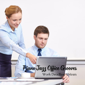 Soft Jazz Cafe的专辑Piano Jazz Office Grooves: Work Deadline-Driven