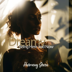 Album Dreamy Being Here and Now from Harmony Green
