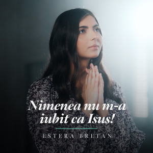 Album Nimenea Nu M-a Iubit Ca Isus from Estera Bretan