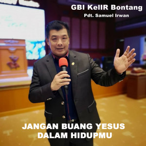收聽Pdt. Samuel Irwan的Jangan Buang Yesus Dalam Hidupmu歌詞歌曲