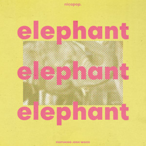 收聽nicopop.的Elephant(feat. Josh Wood)歌詞歌曲