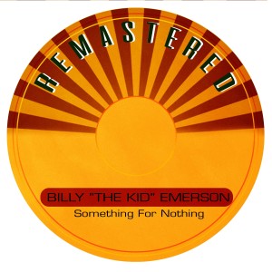 Billy "The Kid" Emerson的專輯Something for Nothing (Remastered)