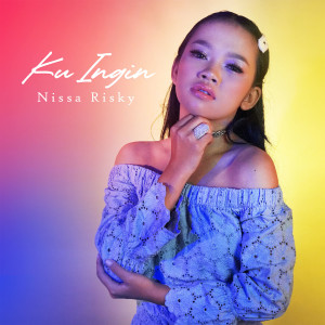 Dengarkan Ku Ingin lagu dari Nissa Risky dengan lirik