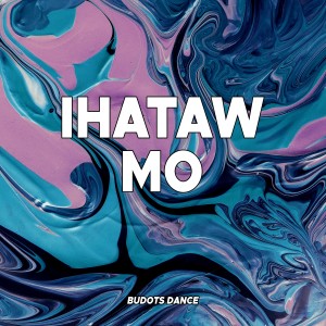 收聽Budots Dance的Ihataw Mo歌詞歌曲