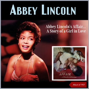 อัลบัม Abbey Lincoln's Affair... A Story Of A Girl In Love (Album of 1957) ศิลปิน Abbey Lincoln