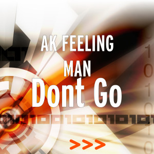 Listen to Dont Go song with lyrics from AK FEELING MAN