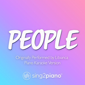 收聽Sing2Piano的People (Originally Performed by Libianca) (Piano Karaoke Version)歌詞歌曲