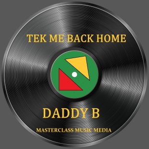 ดาวน์โหลดและฟังเพลง Tek Me Back Home พร้อมเนื้อเพลงจาก Daddy B