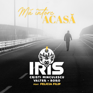 Listen to Ma intorc acasa song with lyrics from IRIS - Cristi Minculescu Valter