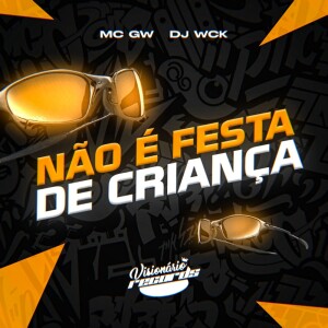 Album NÃO É FESTA DE CRIANÇA (Explicit) from DJ WCK